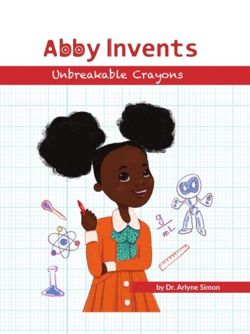 Title details for Abby Invents Unbreakable Crayons by Arlyne Simon - Available